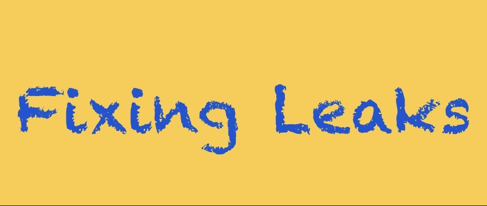 Fixing Leaks